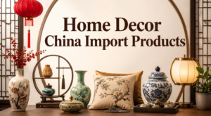 Home Decor China Import Products